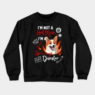 Funny Corgi Puppy Says I am Not A Hot Mess I Am A Spicy Disaster Crewneck Sweatshirt